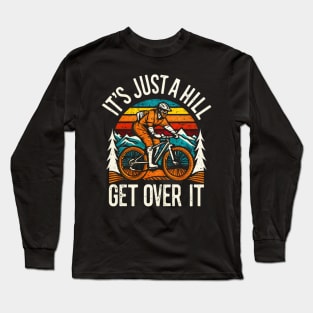 it's just a hill get over it. Funny Mountain Biking Long Sleeve T-Shirt